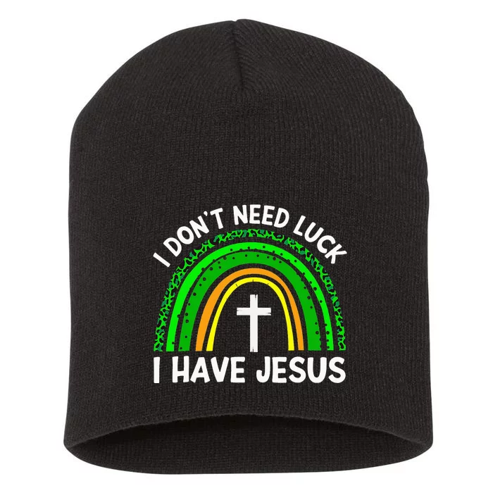 I Don't Need Luck I Have Jesus God St Patricks Day Christian Short Acrylic Beanie