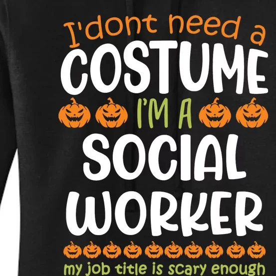 I Dont Need A Costume Im A Social Worker Funny Halloween Women's Pullover Hoodie