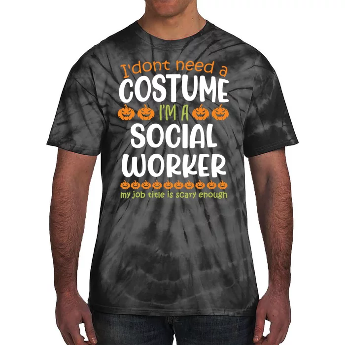 I Dont Need A Costume Im A Social Worker Funny Halloween Tie-Dye T-Shirt