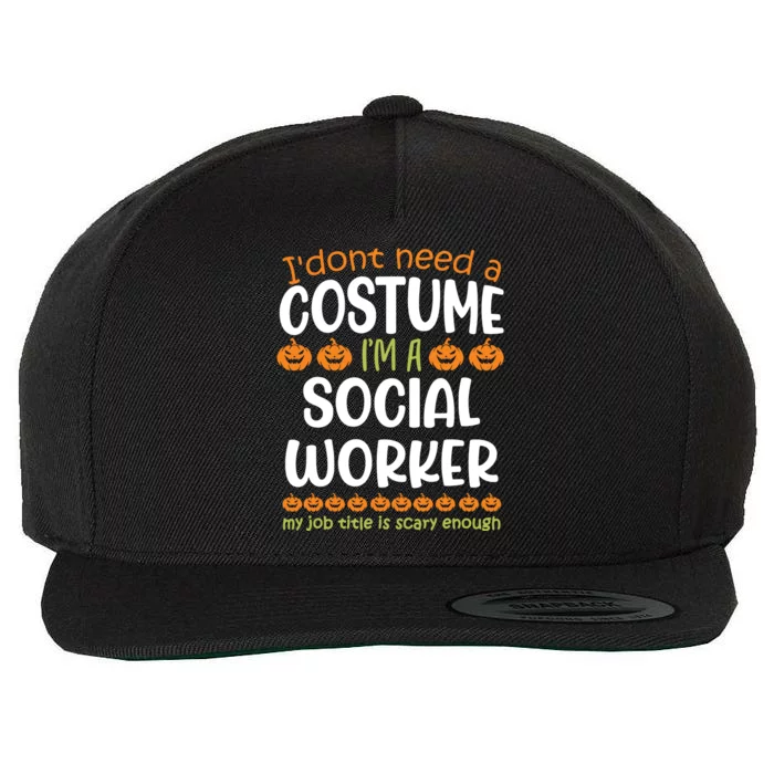 I Dont Need A Costume Im A Social Worker Funny Halloween Wool Snapback Cap