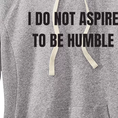 I Do Not Aspire To Be Humble Women's Fleece Hoodie