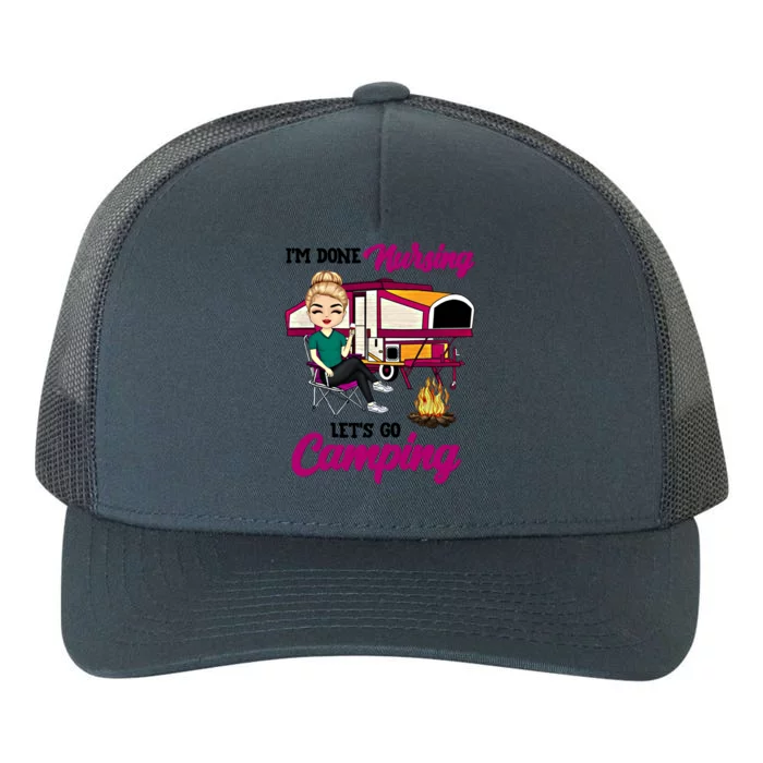 Im Done Nursing Lets Go Camping Gift Yupoong Adult 5-Panel Trucker Hat