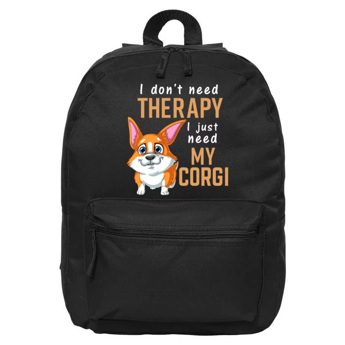 I Dont Need Therapy I Just Need My Corgi 16 in Basic Backpack