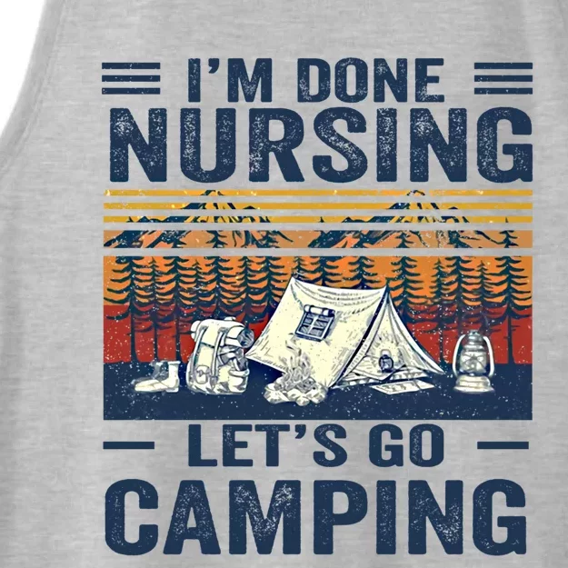 Im Done Nursing Lets Go Camping Cute Gift Ladies Tri-Blend Wicking Tank