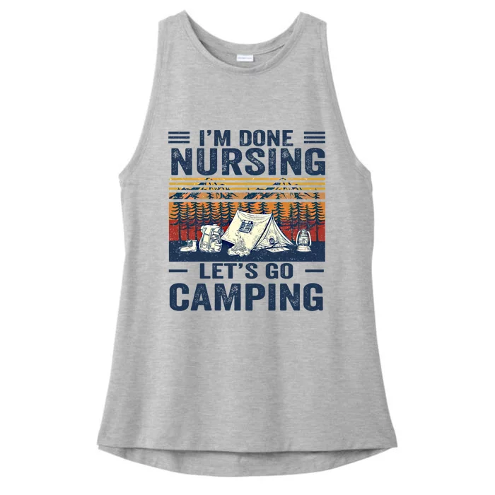 Im Done Nursing Lets Go Camping Cute Gift Ladies Tri-Blend Wicking Tank