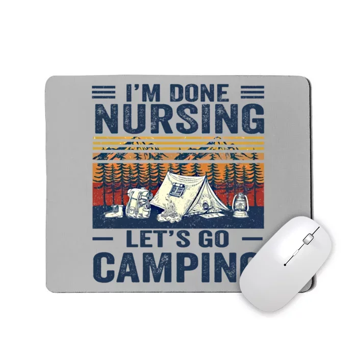 Im Done Nursing Lets Go Camping Cute Gift Mousepad