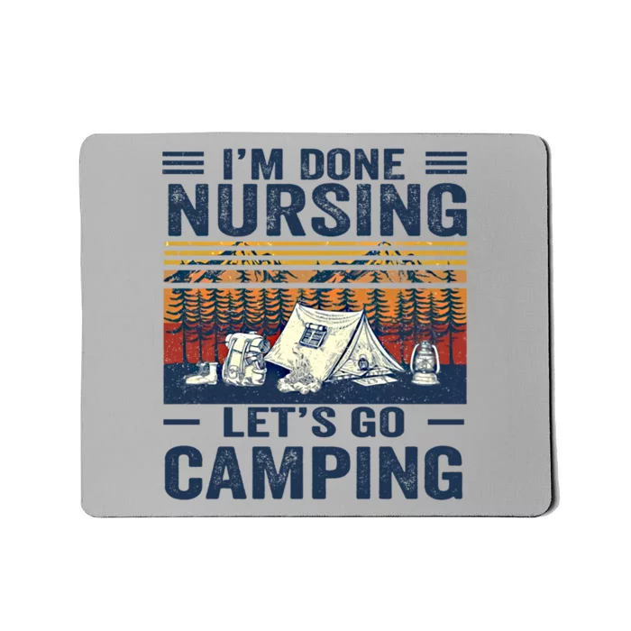 Im Done Nursing Lets Go Camping Cute Gift Mousepad