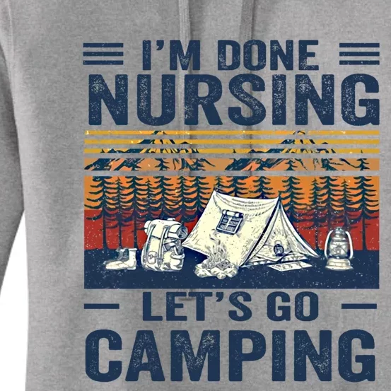 Im Done Nursing Lets Go Camping Cute Gift Women's Pullover Hoodie