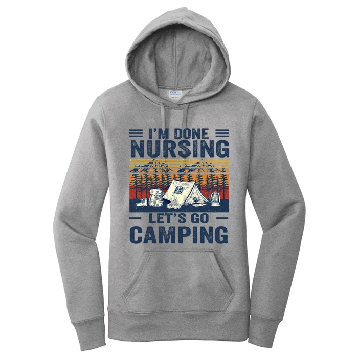 Im Done Nursing Lets Go Camping Cute Gift Women's Pullover Hoodie