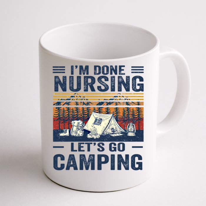 Im Done Nursing Lets Go Camping Cute Gift Front & Back Coffee Mug