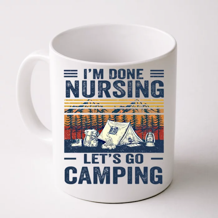 Im Done Nursing Lets Go Camping Cute Gift Front & Back Coffee Mug