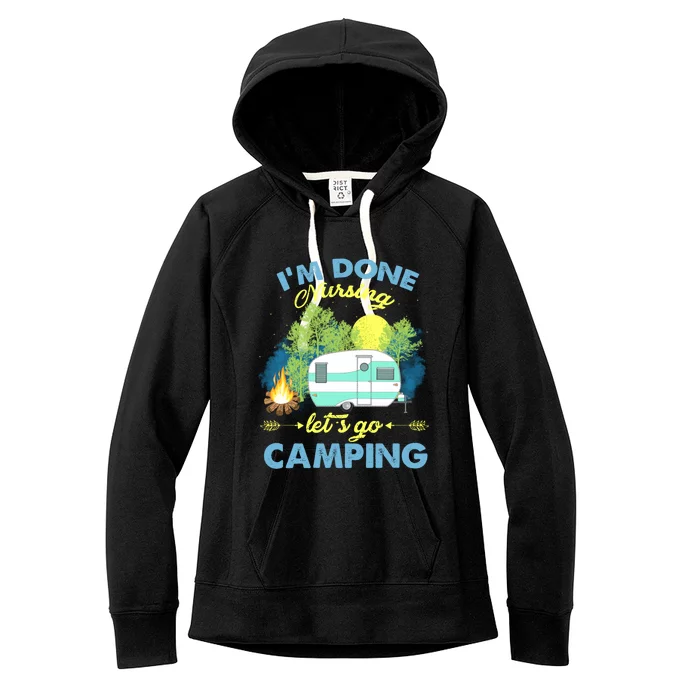 I'm Done Nursing Let's Go Camping Vintage Gift Women's Fleece Hoodie