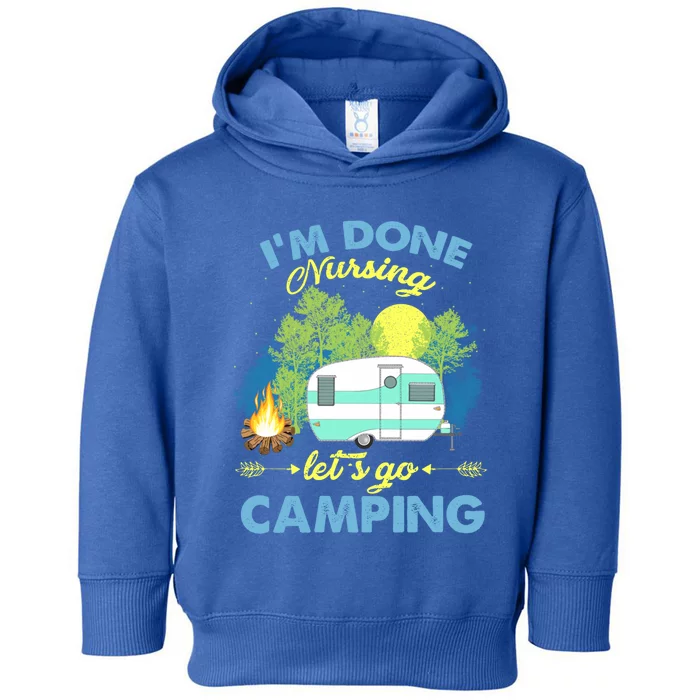 I'm Done Nursing Let's Go Camping Vintage Gift Toddler Hoodie