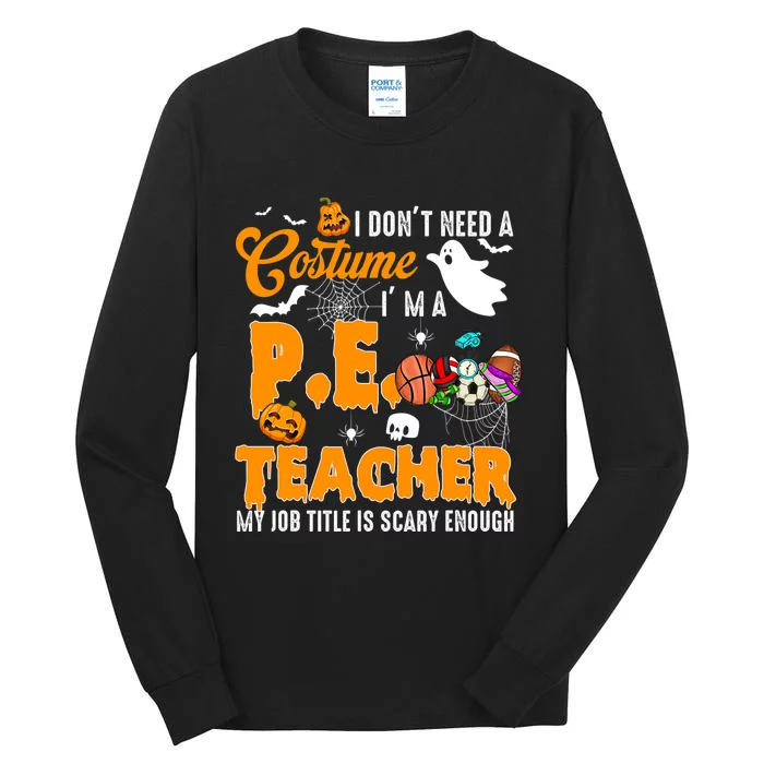 I Don't Need A Costume I'm A PE Teacher Halloween Costume Tall Long Sleeve T-Shirt