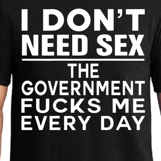 I Dont Need Sex The Government Fucks Me Everyday Funny Pajama Set