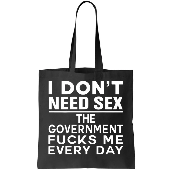 I Dont Need Sex The Government Fucks Me Everyday Funny Tote Bag