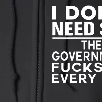 I Dont Need Sex The Government Fucks Me Everyday Funny Full Zip Hoodie