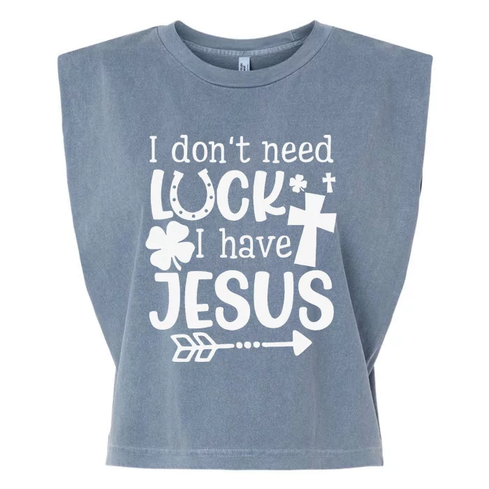 I Don't Need Luck I Have Jesus Gifts Saint Patrick's Day Fun Garment-Dyed Women's Muscle Tee