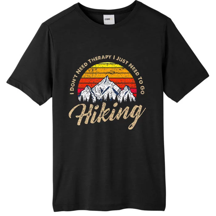 I DonT Need Therapy. I Need Hiking ChromaSoft Performance T-Shirt