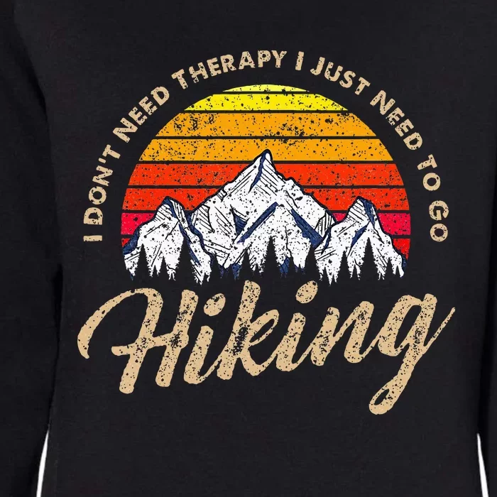 I DonT Need Therapy. I Need Hiking Womens California Wash Sweatshirt