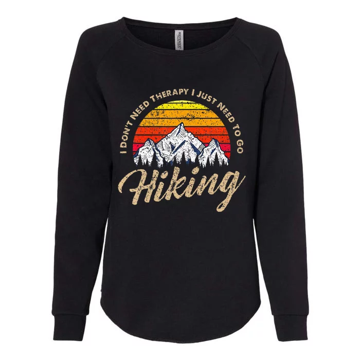 I DonT Need Therapy. I Need Hiking Womens California Wash Sweatshirt