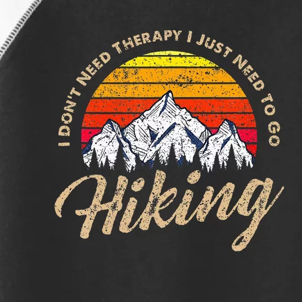 I DonT Need Therapy. I Need Hiking Toddler Fine Jersey T-Shirt