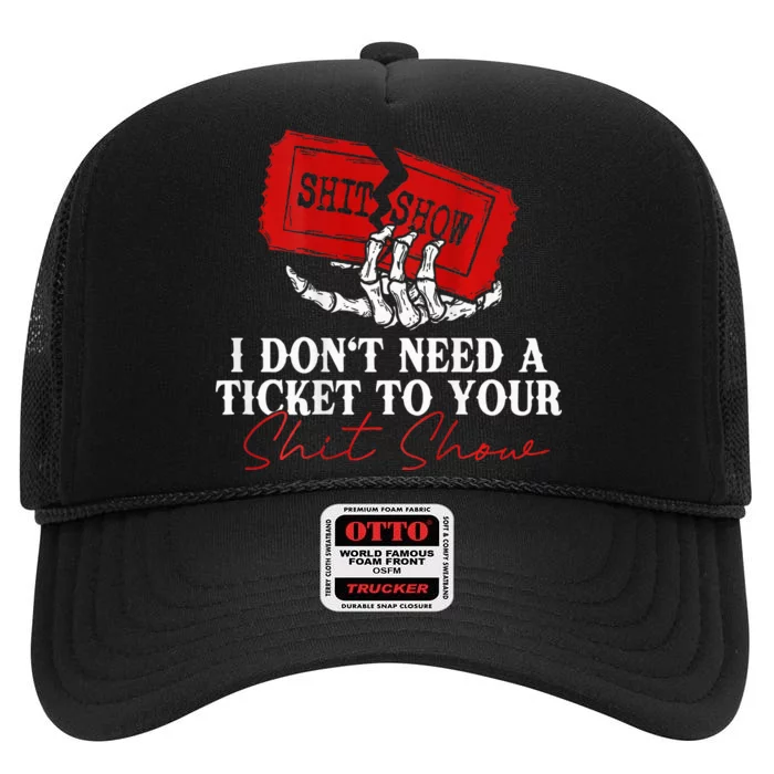 I DonT Need A Ticket To Your Shit Show High Crown Mesh Trucker Hat