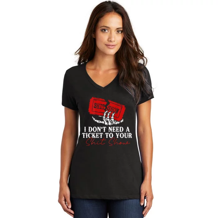 I DonT Need A Ticket To Your Shit Show Women's V-Neck T-Shirt