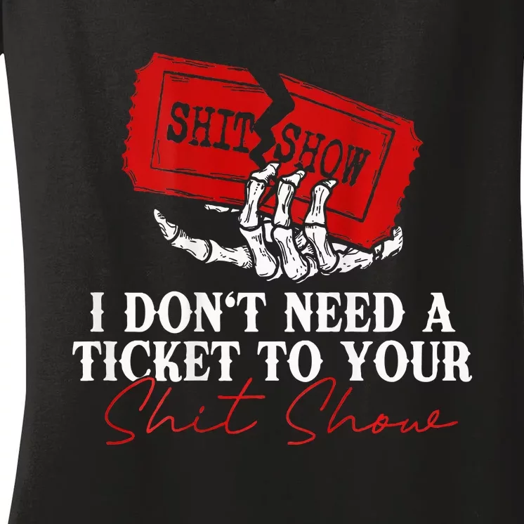 I DonT Need A Ticket To Your Shit Show Women's V-Neck T-Shirt