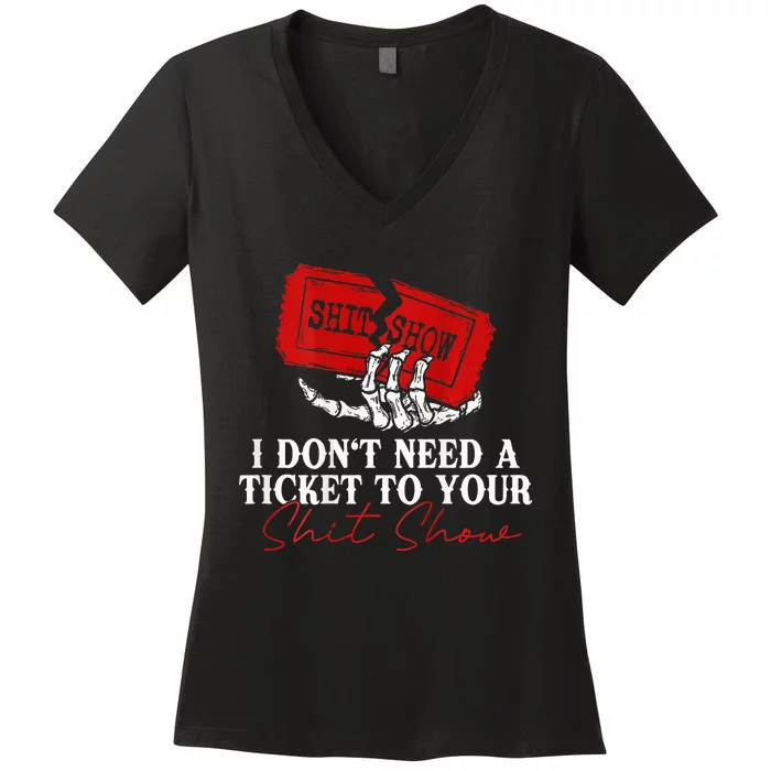 I DonT Need A Ticket To Your Shit Show Women's V-Neck T-Shirt