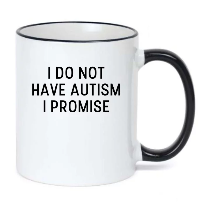 I Do Not Have Autism I Promise Black Color Changing Mug