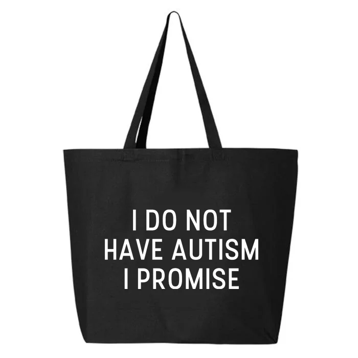 I Do Not Have Autism I Promise 25L Jumbo Tote