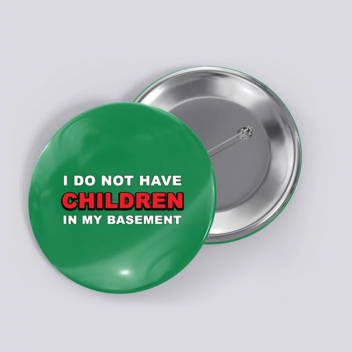 I Do Not Have Children In My Basement Button