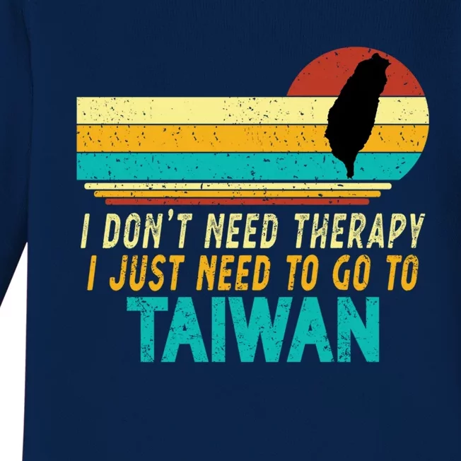 I Don't Need Therapy I Just Need To Go To Taiwan Lovers Gift Baby Long Sleeve Bodysuit