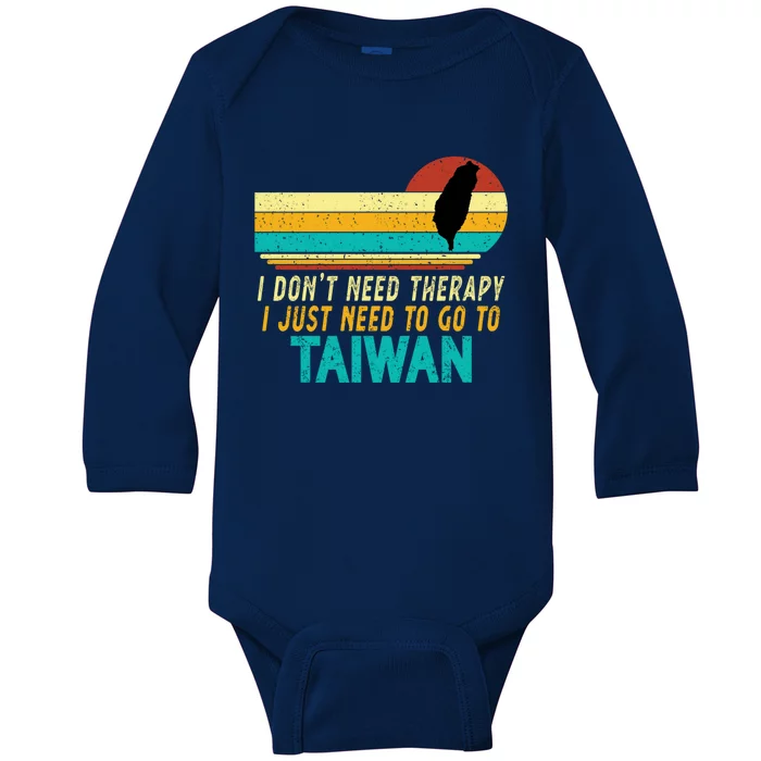 I Don't Need Therapy I Just Need To Go To Taiwan Lovers Gift Baby Long Sleeve Bodysuit