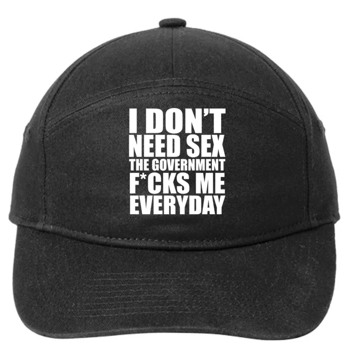 I Dont Need Sex The Goverment Fucks Me Everyday Funny 7-Panel Snapback Hat