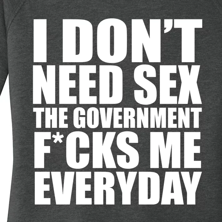 I Dont Need Sex The Goverment Fucks Me Everyday Funny Women's Perfect Tri Tunic Long Sleeve Shirt