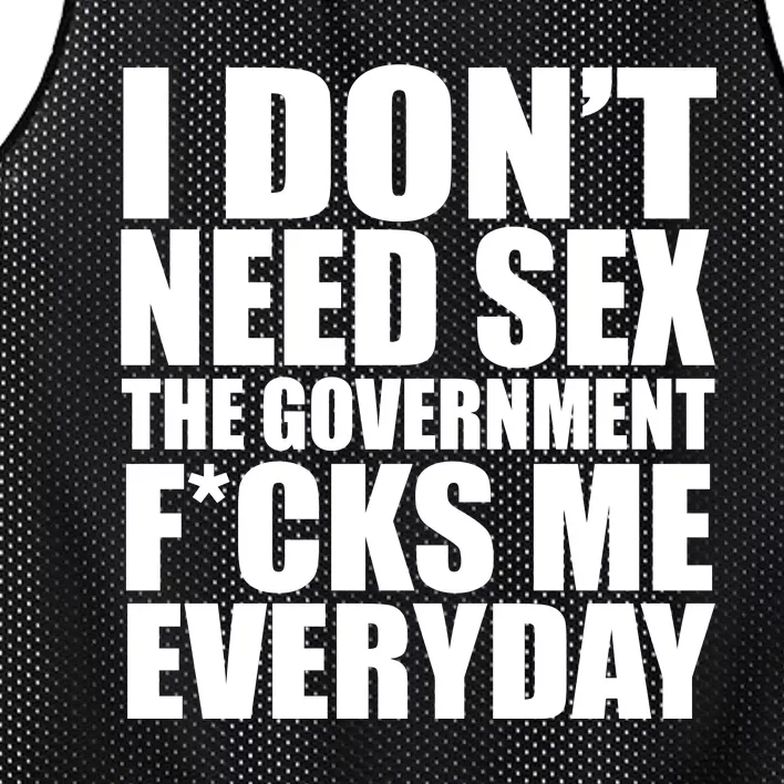 I Dont Need Sex The Goverment Fucks Me Everyday Funny Mesh Reversible Basketball Jersey Tank