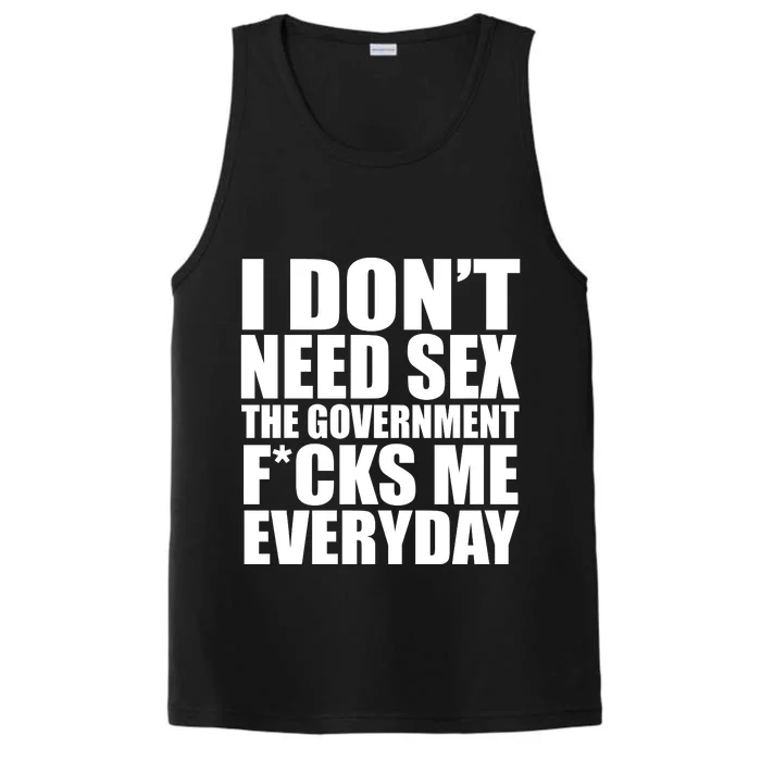 I Dont Need Sex The Goverment Fucks Me Everyday Funny Performance Tank