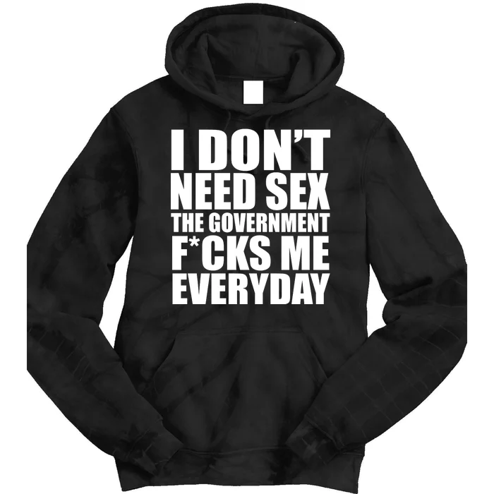 I Dont Need Sex The Goverment Fucks Me Everyday Funny Tie Dye Hoodie