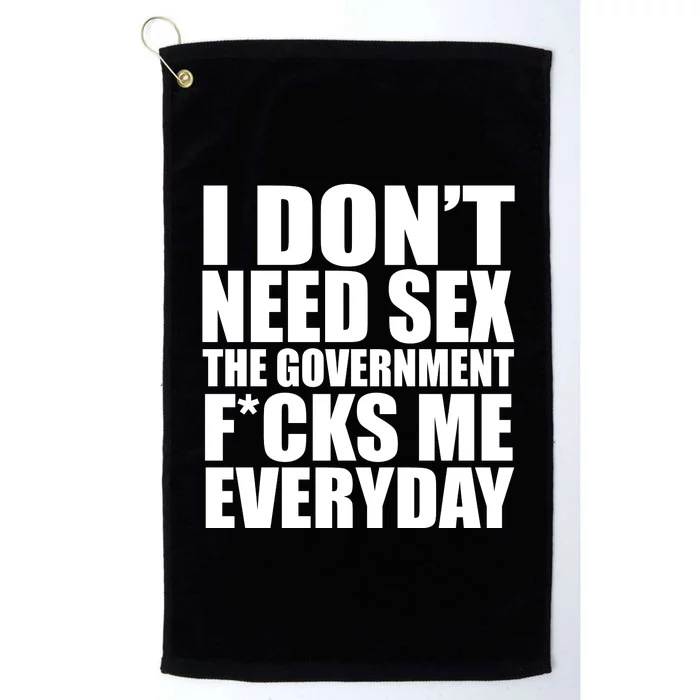 I Dont Need Sex The Goverment Fucks Me Everyday Funny Platinum Collection Golf Towel