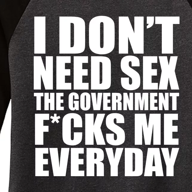 I Dont Need Sex The Goverment Fucks Me Everyday Funny Women's Tri-Blend 3/4-Sleeve Raglan Shirt