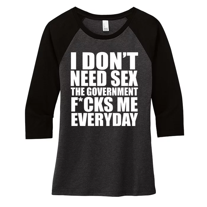 I Dont Need Sex The Goverment Fucks Me Everyday Funny Women's Tri-Blend 3/4-Sleeve Raglan Shirt