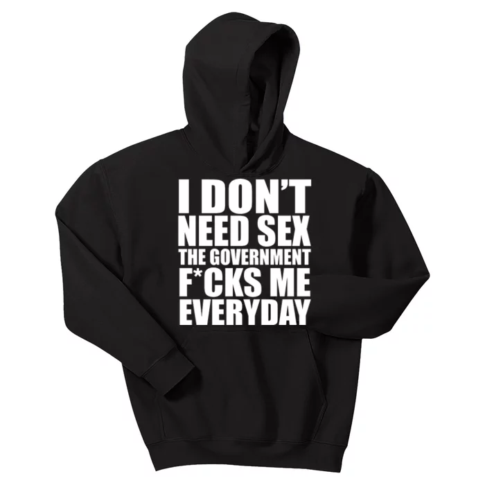 I Dont Need Sex The Goverment Fucks Me Everyday Funny Kids Hoodie