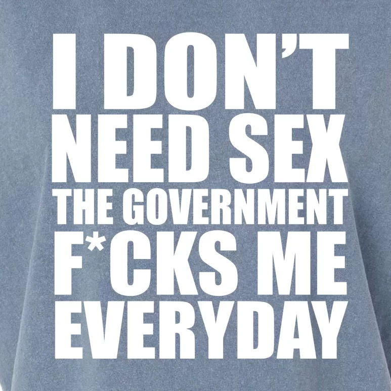 I Dont Need Sex The Goverment Fucks Me Everyday Funny Garment-Dyed Women's Muscle Tee