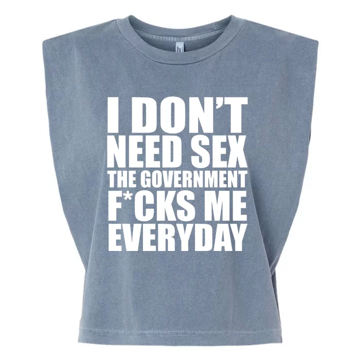 I Dont Need Sex The Goverment Fucks Me Everyday Funny Garment-Dyed Women's Muscle Tee