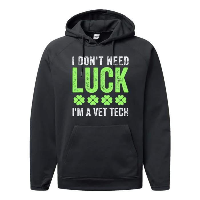 I Dont Need Luck Im A Vet Tech St Patricks Day Techs Clover Performance Fleece Hoodie