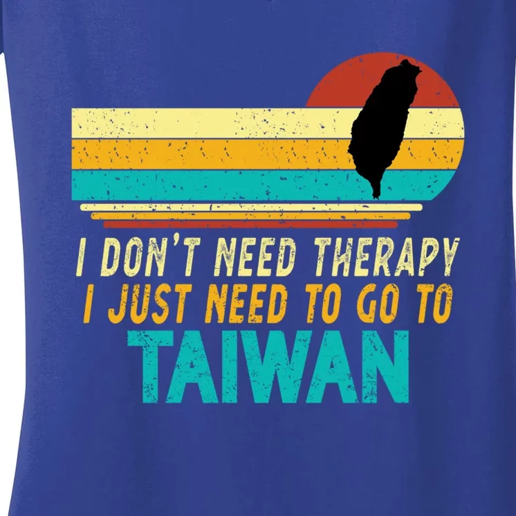 I Don't Need Therapy I Just Need To Go To Taiwan Lovers Gift Women's V-Neck T-Shirt