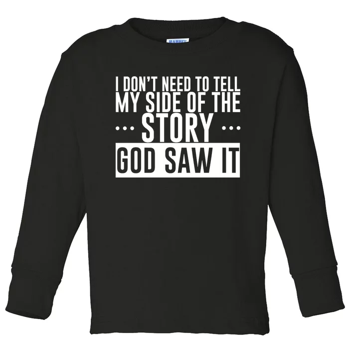 I Don't Need To Tell My Side Of The Story, God Saw It Toddler Long Sleeve Shirt