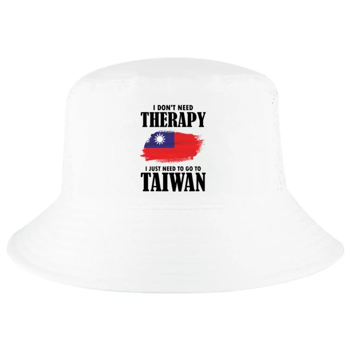 I Don't Need Therapy I Just Need To Go To Taiwan Cool Gift Cool Comfort Performance Bucket Hat